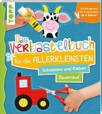 Das Verbastelbuch für die Allerkleinsten Schneiden und Kleben Bauernhof