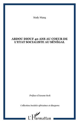 Abdou Diouf 40 ans au coeur de l'Etat socialiste au Sénégal