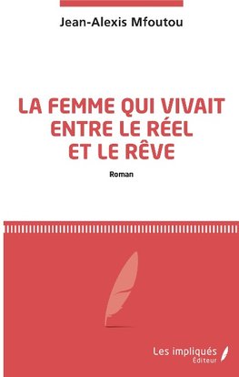 La femme qui vivait entre le réel et le rêve