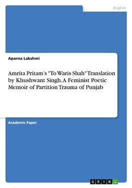 Amrita Pritam's "To Waris Shah" Translation by Khushwant Singh. A Feminist Poetic Memoir of Partition Trauma of Punjab