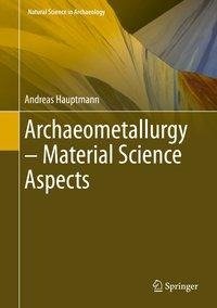 Archaeometallurgy - Materials Science Aspects