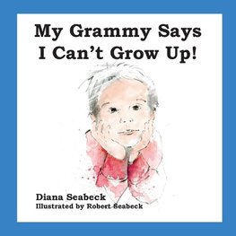 My Grammy Says I Can't Grow Up!