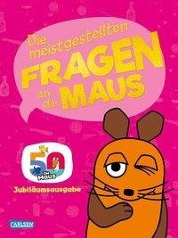 Frag doch mal ... die Maus!: Die meistgestellten Fragen an die Maus