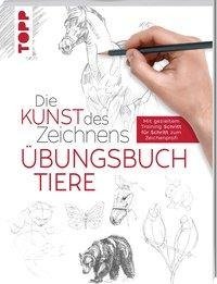 Die Kunst des Zeichnens - Tiere Übungsbuch