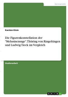 Die Figurenkonstellation der "Melusinensage". Thüring von Ringoltingen und Ludwig Tieck im Vergleich