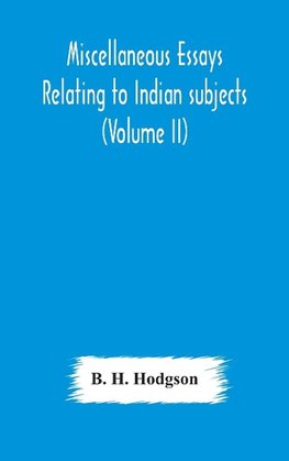 Miscellaneous essays relating to Indian subjects (Volume II)