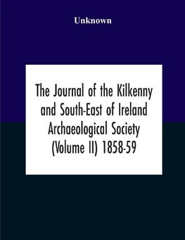 The Journal Of The Kilkenny And South-East Of Ireland Archaeological Society (Volume Ii) 1858-59