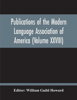 Publications Of The Modern Language Association Of America (Volume Xxviii)