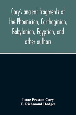 Cory'S Ancient Fragments Of The Phoenician, Carthaginian, Babylonian, Egyptian, And Other Authors