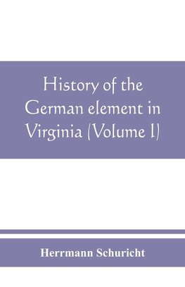 History of the German element in Virginia (Volume I)