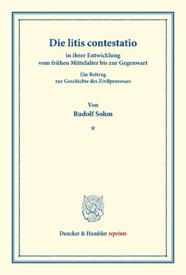 Die litis contestatio in ihrer Entwicklung vom frühen Mittelalter bis zur Gegenwart.