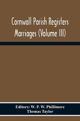 Cornwall Parish Registers Marriages (Volume Iii)