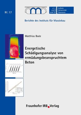 Energetische Schädigungsanalyse von ermüdungsbeanspruchtem Beton.