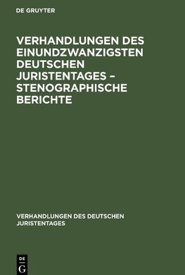 Verhandlungen des Einundzwanzigsten Deutschen Juristentages - Stenographische Berichte