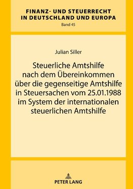 Steuerliche Amtshilfe nach dem Übereinkommen über die gegenseitige Amtshilfe in Steuersachen vom 25.01.1988 im System der internationalen steuerlichen Amtshilfe