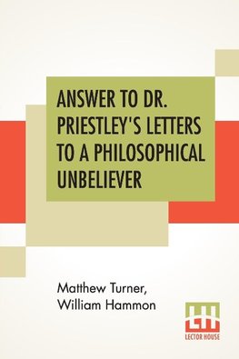 Answer To Dr. Priestley's Letters To A Philosophical Unbeliever