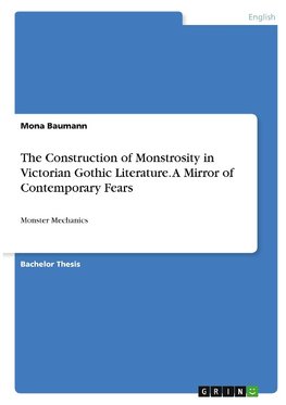 The Construction of Monstrosity in Victorian Gothic Literature. A Mirror of Contemporary Fears