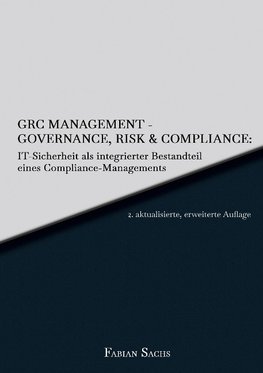 GRC Management-Governance, Risk & Compliance: IT-Sicherheit als integrierter Bestandteil eines Compliance-Managements