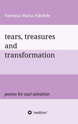 tears, treasures and transformation