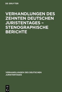 Verhandlungen des Zehnten deutschen Juristentages - Stenographische Berichte