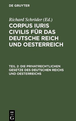 Corpus iuris civilis für das Deutsche Reich und Oesterreich, Teil 2, Die privatrechtlichen Gesetze des Deutschen Reichs und Oesterreichs