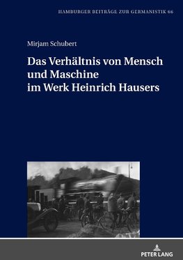 Das Verhältnis von Mensch und Maschine im Werk Heinrich Hausers