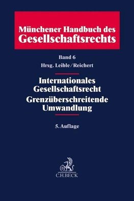 Münchener Handbuch des Gesellschaftsrechts Band 06: Internationales Gesellschaftsrecht, Grenzüberschreitende Umwandlungen