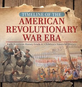 Timeline of the American Revolutionary War Era | Early American History Grade 4 | Children's American History