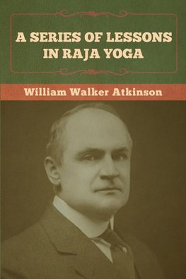 A Series of Lessons in Raja Yoga