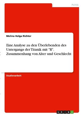 Eine Analyse zu den Überlebenden des Untergangs der Titanik mit "R". Zusammenhang von Alter und Geschlecht