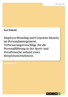 Employer Branding und Corporate Identity im Personalmanagement. Verbesserungsvorschläge für die Personalführung in der Sport- und Eventbranche anhand eines Beispielunternehmens