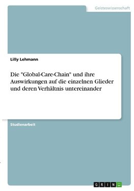 Die "Global-Care-Chain" und ihre Auswirkungen auf die einzelnen Glieder und deren Verhältnis untereinander