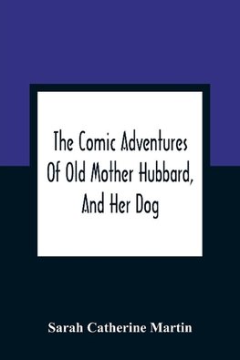 The Comic Adventures Of Old Mother Hubbard, And Her Dog