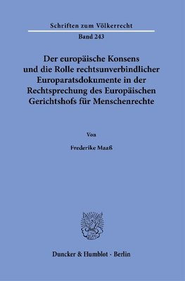 Der europäische Konsens und die Rolle rechtsunverbindlicher Europaratsdokumente in der Rechtsprechung des Europäischen Gerichtshofs für Menschenrechte.