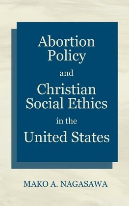 Abortion Policy and Christian Social Ethics in the United States