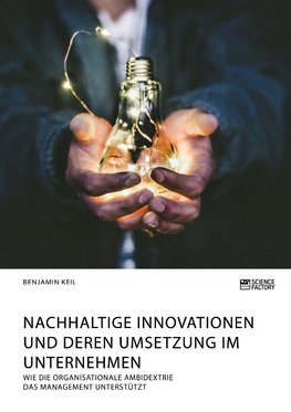 Nachhaltige Innovationen und deren Umsetzung im Unternehmen. Wie die organisationale Ambidextrie das Management unterstützt