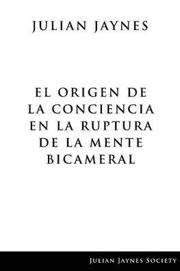 El origen de la conciencia en la ruptura de la mente bicameral