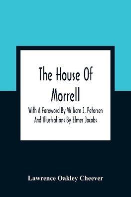 The House Of Morrell; With A Foreword By William J. Petersen And Illustrations By Elmer Jacobs