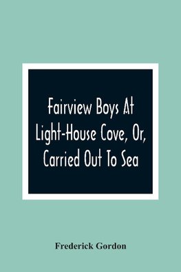 Fairview Boys At Light-House Cove, Or, Carried Out To Sea