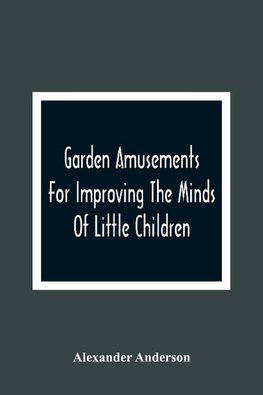 Garden Amusements For Improving The Minds Of Little Children