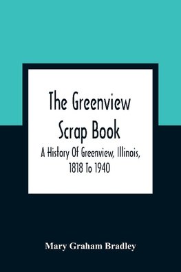 The Greenview Scrap Book; A History Of Greenview, Illinois, 1818 To 1940