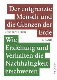 Der entgrenzte Mensch und die Grenzen der Erde Band 1