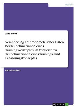 Veränderung anthropometrischer Daten bei Teilnehmerinnen eines Trainingskonzeptes im Vergleich zu Teilnehmerinnen eines Trainings- und Ernährungskonzeptes