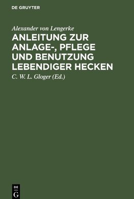 Anleitung zur Anlage-, Pflege und Benutzung lebendiger Hecken