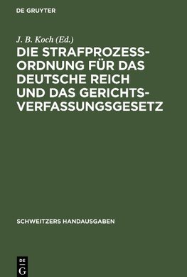 Die Strafprozeßordnung für das Deutsche Reich und das Gerichtsverfassungsgesetz