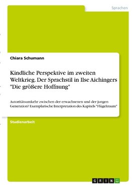 Kindliche Perspektive im zweiten Weltkrieg. Der Sprachstil in Ilse Aichingers "Die größere Hoffnung"