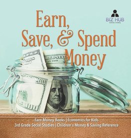 Earn, Save, & Spend Money | Earn Money Books | Economics for Kids | 3rd Grade Social Studies | Children's Money & Saving Reference