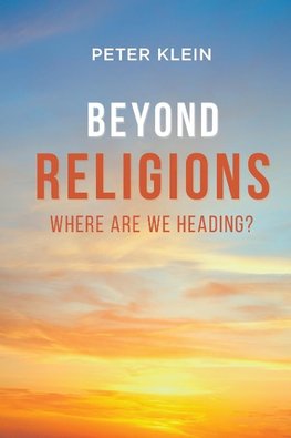 Beyond Religions - Where Are We Heading