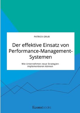 Der effektive Einsatz von Performance-Management-Systemen. Wie Unternehmen neue Strategien implementieren können