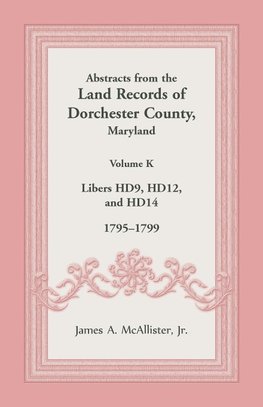 Abstracts from the Land Records of Dorchester County, Maryland, Volume K